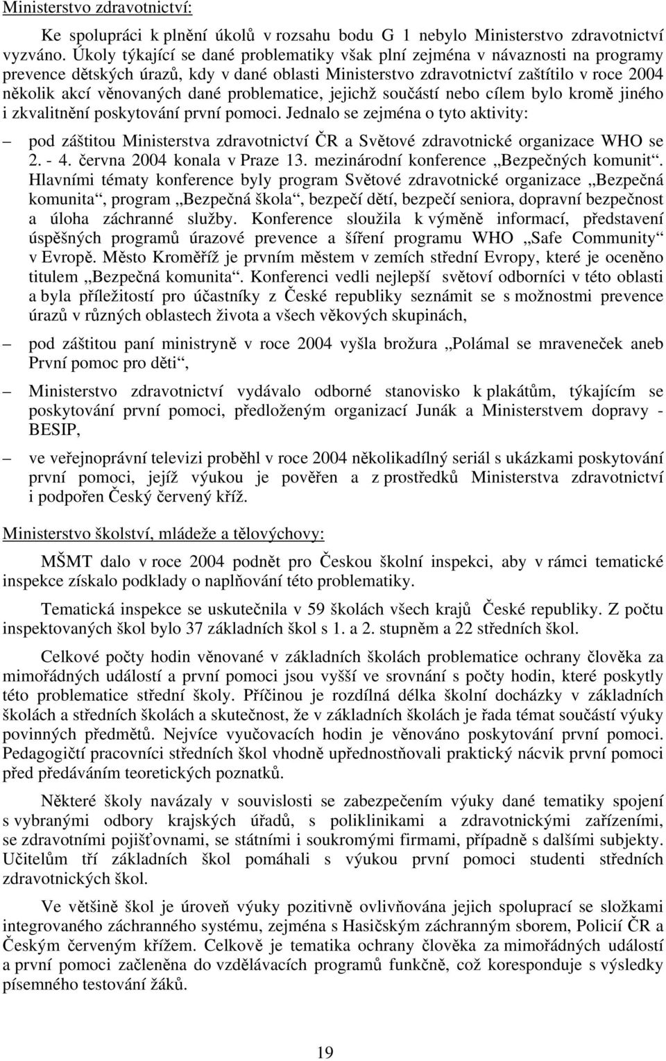 dané problematice, jejichž součástí nebo cílem bylo kromě jiného i zkvalitnění poskytování první pomoci.