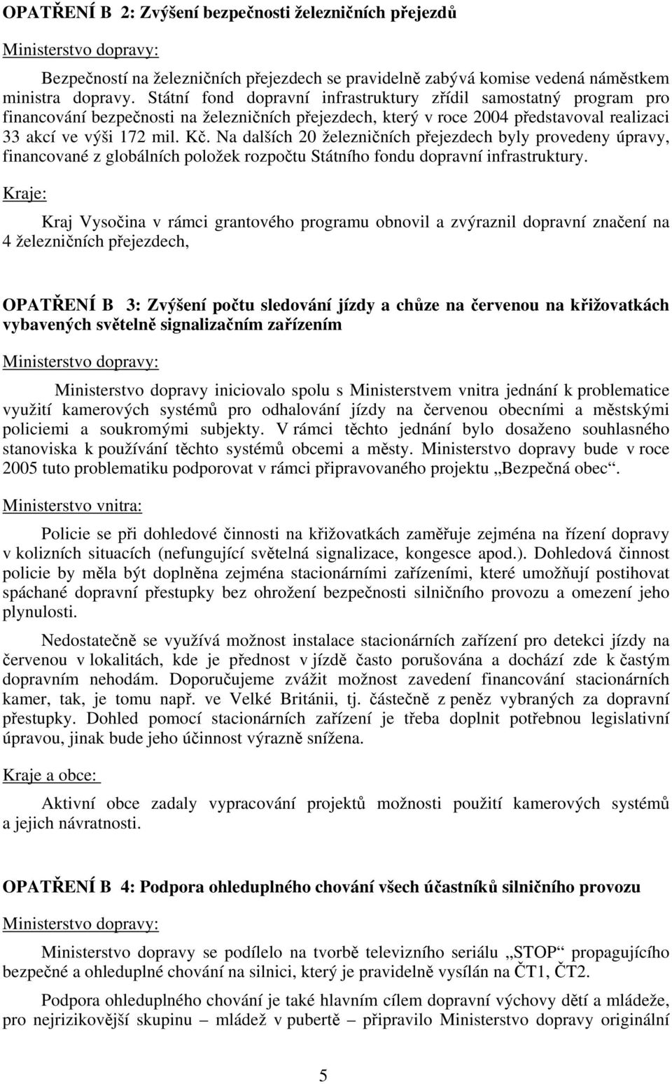 Na dalších 20 železničních přejezdech byly provedeny úpravy, financované z globálních položek rozpočtu Státního fondu dopravní infrastruktury.