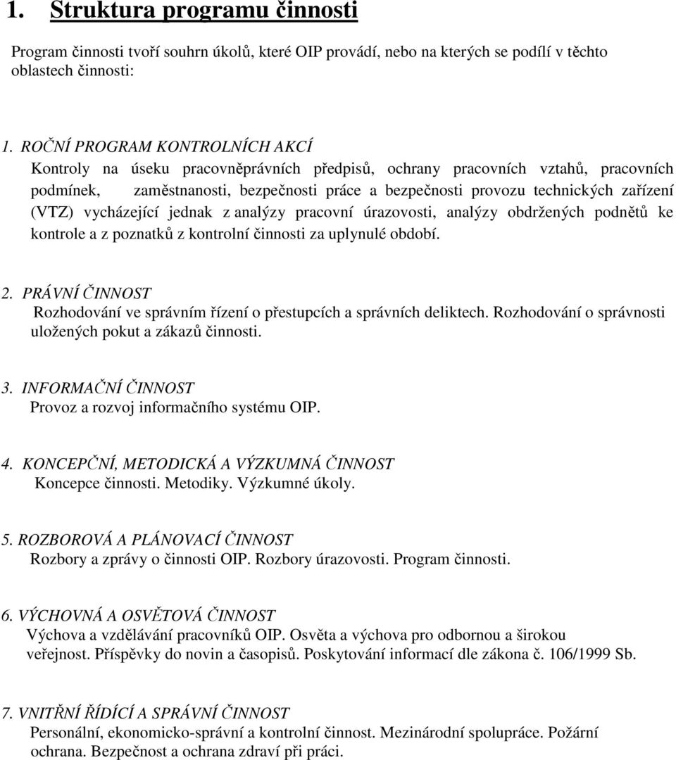 (VTZ) vycházející jednak z analýzy pracovní úrazovosti, analýzy obdržených podnětů ke kontrole a z poznatků z kontrolní činnosti za uplynulé období. 2.