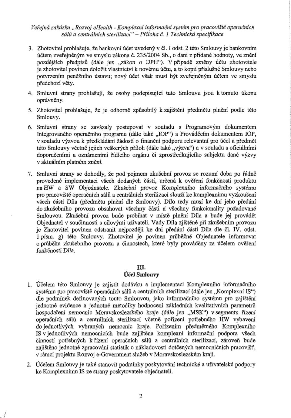 , dani z pndané hdnty, ve znění pzdějších předpisů (dáíe jen zákn DPH"), Vpřípadě změny účtu zhtvitele je zhtvitel pvinen dlžit vlastnictví k nvému účtu, a t kpií příslušné Smluvy neb ptvrzením