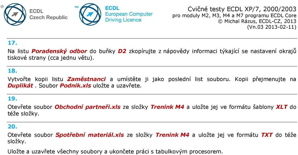 Otevřete soubor Obchodní partneři.xls ze složky Trenink M4 a uložte jej ve formátu šablony XLT do téže složky. 20.