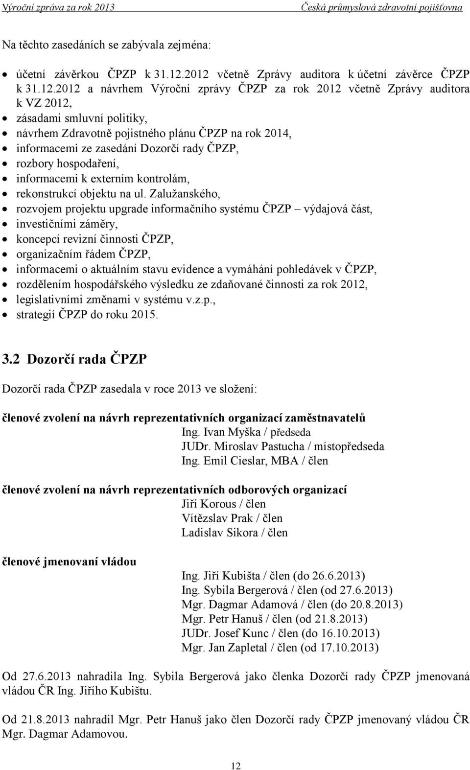 plánu ČPZP na rok 2014, informacemi ze zasedání Dozorčí rady ČPZP, rozbory hospodaření, informacemi k externím kontrolám, rekonstrukcí objektu na ul.