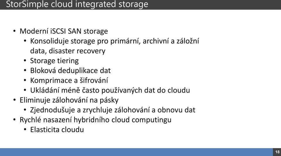 šifrování Ukládání méně často používaných dat do cloudu Eliminuje zálohování na pásky