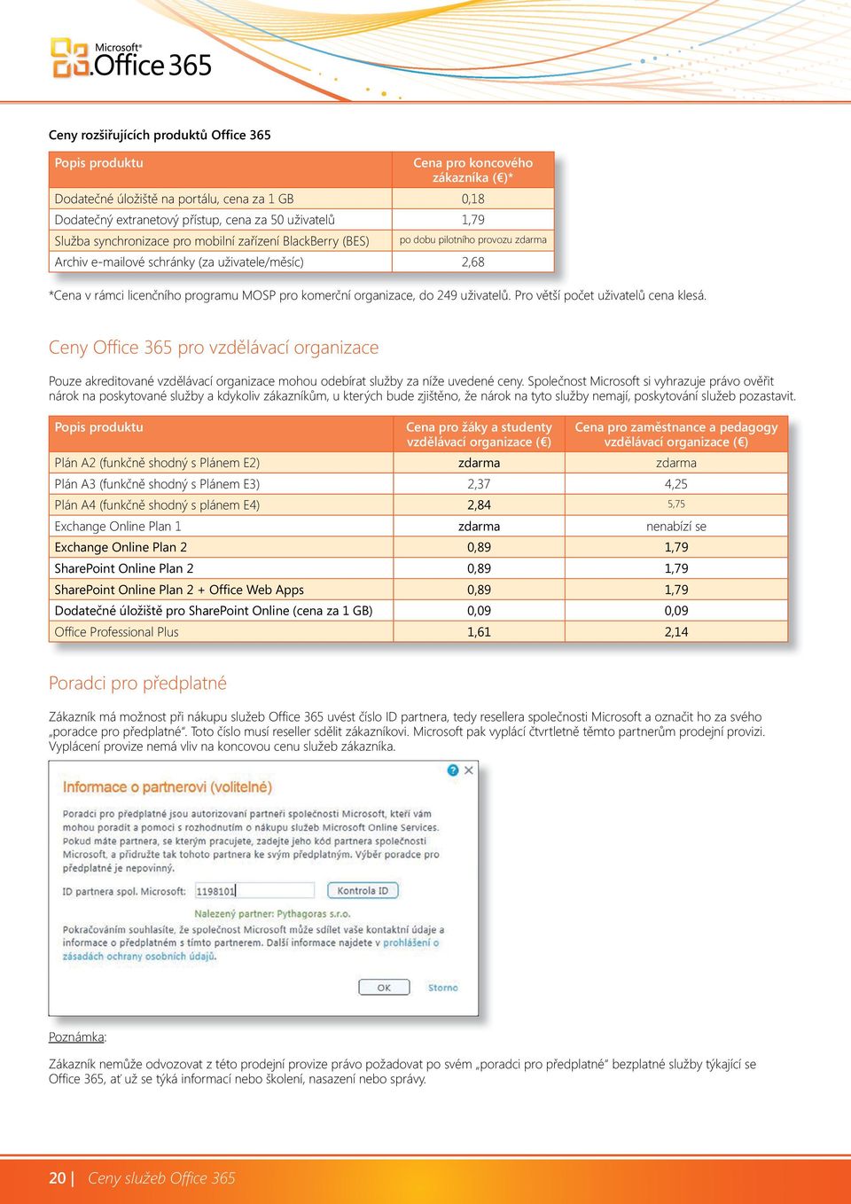 uživatelů. Pr větší pčet uživatelů cena klesá. Ceny Offi ce 365 pr vzdělávací rganizace Puze akreditvané vzdělávací rganizace mhu debírat služby za níže uvedené ceny.