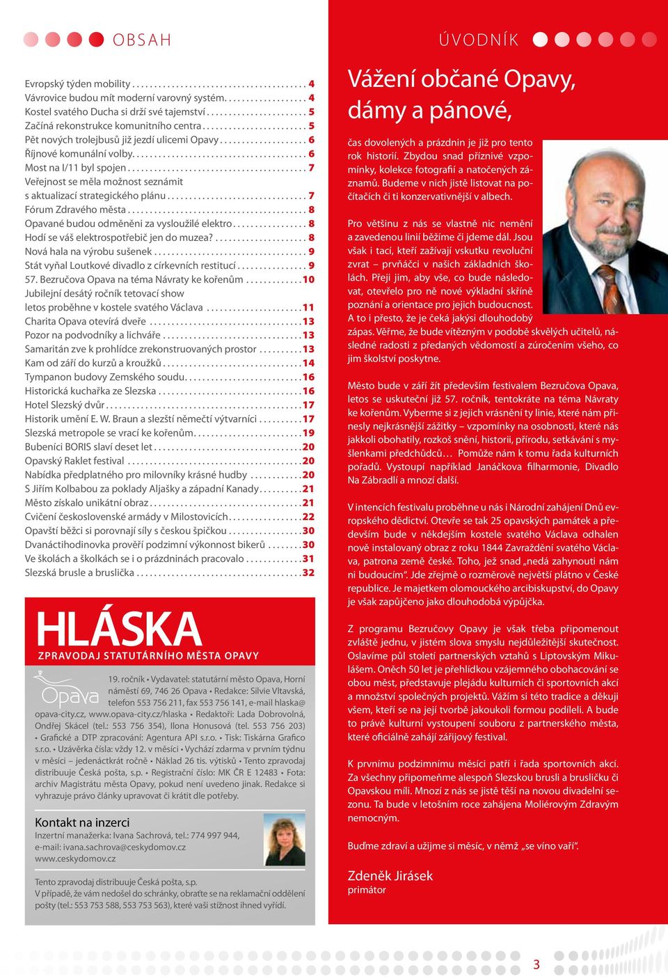 ..7 Veřejnost se měla možnost seznámit s aktualizací strategického plánu...7 Fórum Zdravého města...8 Opavané budou odměněni za vysloužilé elektro...8 Hodí se váš elektrospotřebič jen do muzea?