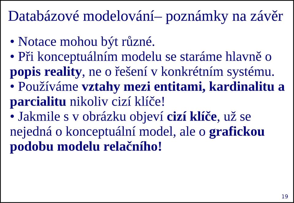 systému. Používáme vztahy mezi entitami, kardinalitu a parcialitu nikoliv cizí klíče!