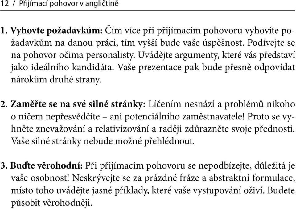 Zaměřte se na své silné stránky: Líčením nesnází a problémů nikoho o ničem nepřesvědčíte ani potenciálního zaměstnavatele!