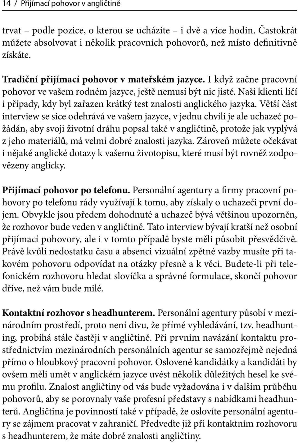 Naši klienti líčí i případy, kdy byl zařazen krátký test znalosti anglického jazyka.