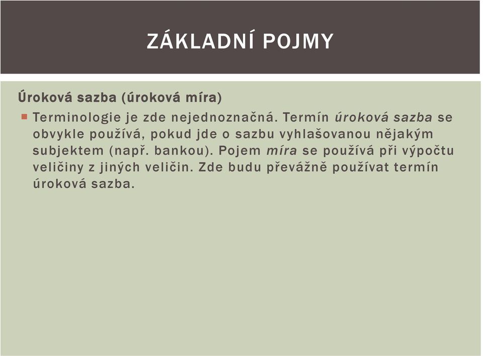 Termín úroková sazba se obvykle používá, pokud jde o sazbu vyhlašovanou