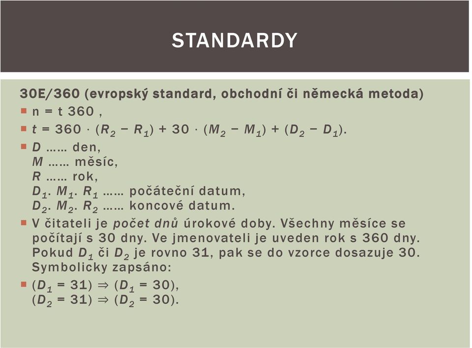 V čitateli je počet dnů úrokové doby. Všechny měsíce se počítají s 30 dny.