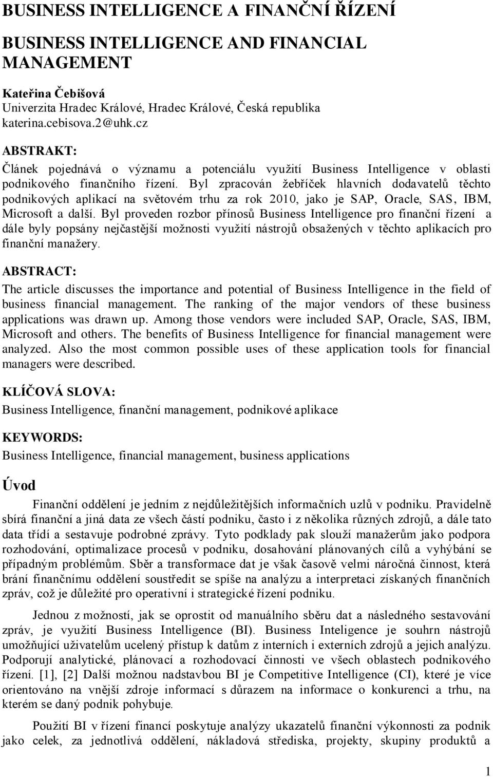 Byl zpracován ņebříček hlavních dodavatelŧ těchto podnikových aplikací na světovém trhu za rok 2010, jako je SAP, Oracle, SAS, IBM, Microsoft a dalńí.