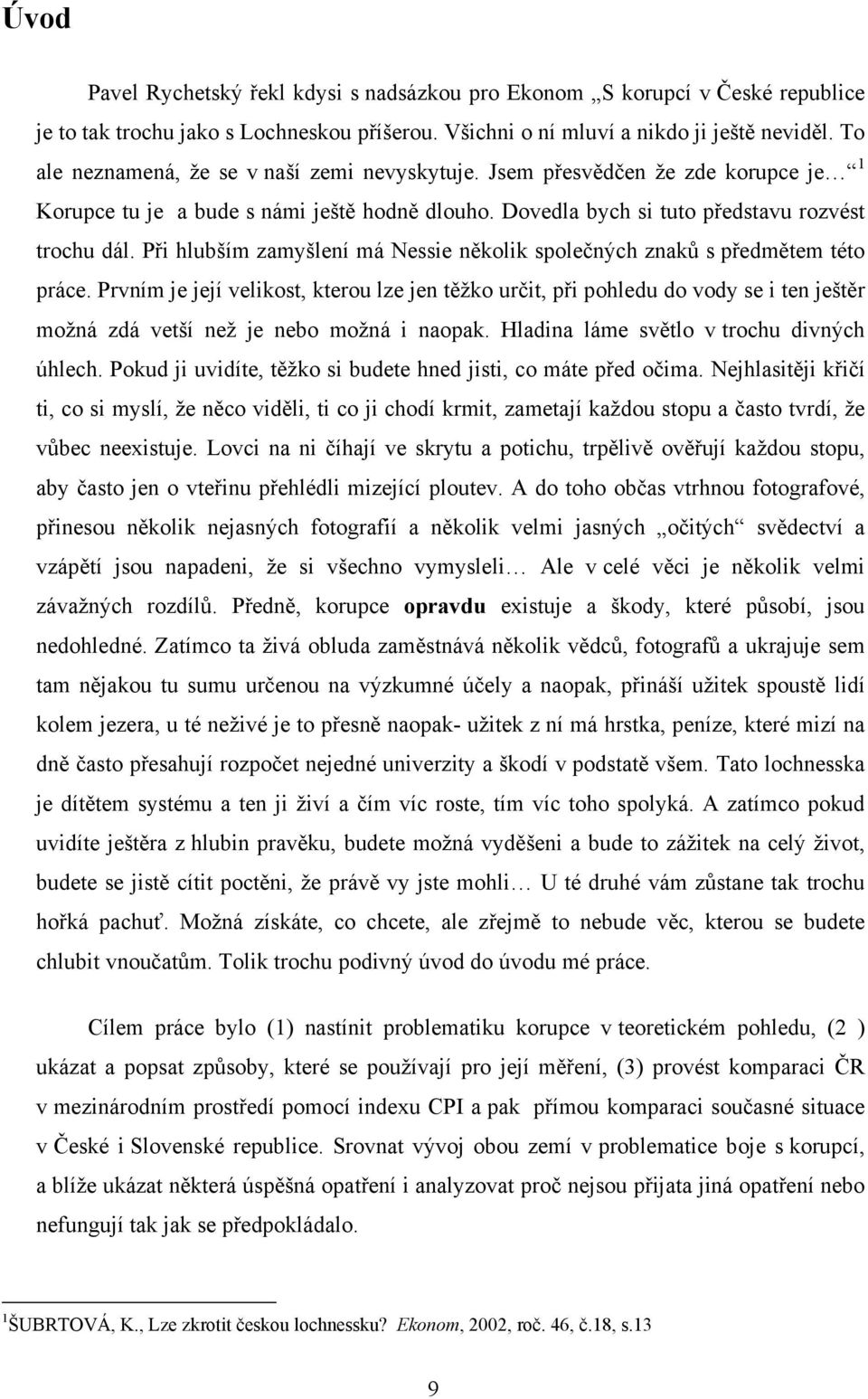 Při hlubším zamyšlení má Nessie několik společných znaků s předmětem této práce.