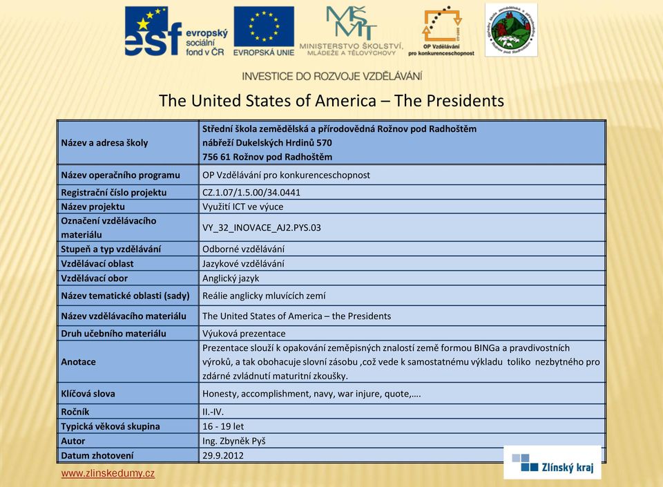 9.2012 The United States of America the Presidents Prezentace slouží k opakování zeměpisných znalostí