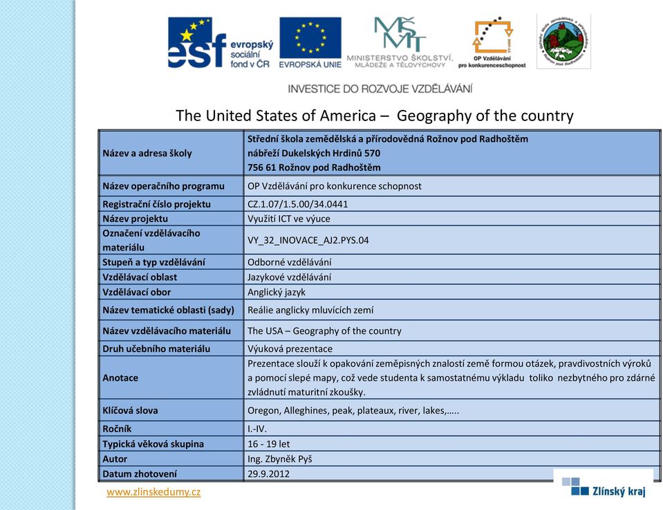9.2012 The USA Geography of the country Prezentace slouží k opakování zeměpisných znalostí země formou otázek,