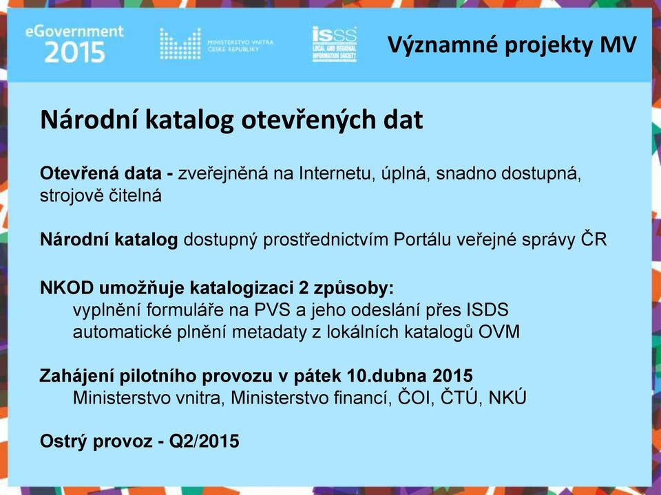 způsoby: vyplnění formuláře na PVS a jeho odeslání přes ISDS automatické plnění metadaty z lokálních katalogů OVM