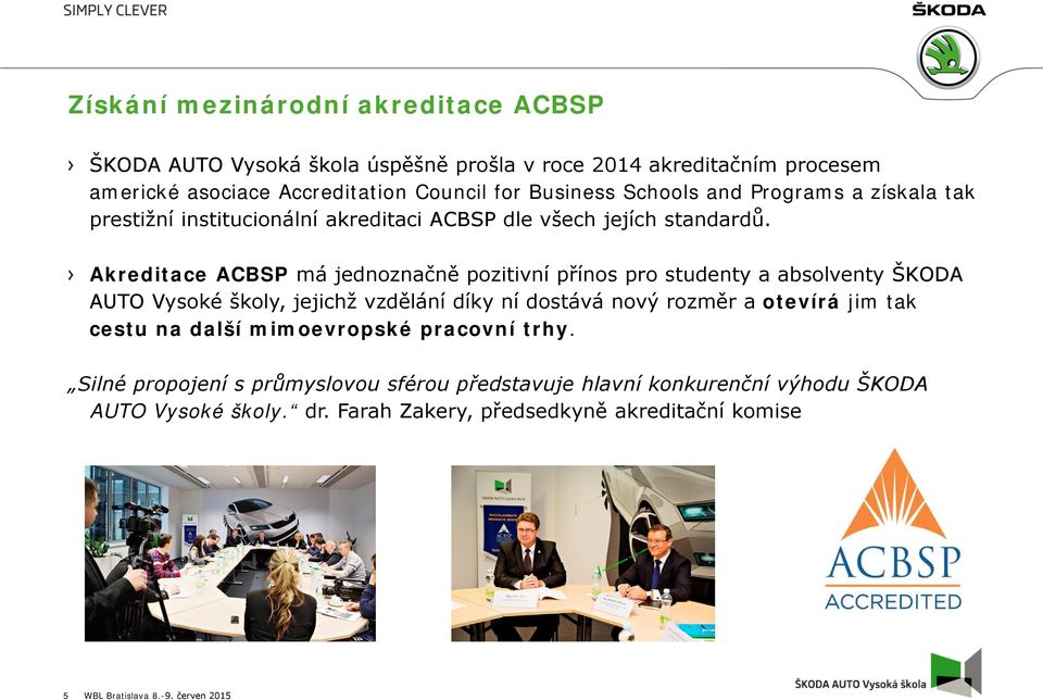 Akreditace ACBSP má jednoznačně pozitivní přínos pro studenty a absolventy ŠKODA AUTO Vysoké školy, jejichž vzdělání díky ní dostává nový rozměr a otevírá jim tak