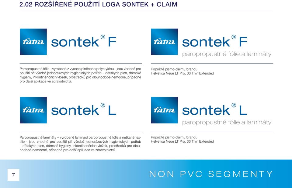 Popužité písmo claimu brandu Helvetica Neue LT Pro, 33 Thin Extended paropropustné fólie a lamináty Paropropustné lamináty vyrobené laminací paropropustné fólie a netkané textilie - jsou vhodné pro