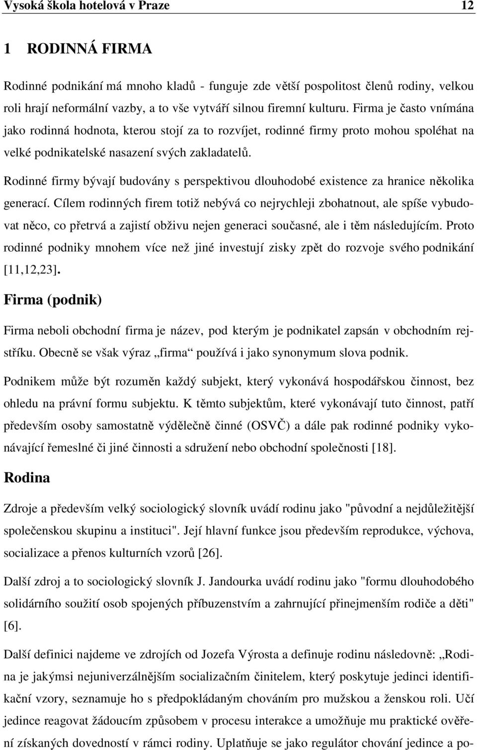 Rodinné firmy bývají budovány s perspektivou dlouhodobé existence za hranice několika generací.