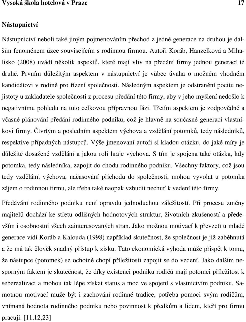 Prvním důležitým aspektem v nástupnictví je vůbec úvaha o možném vhodném kandidátovi v rodině pro řízení společnosti.