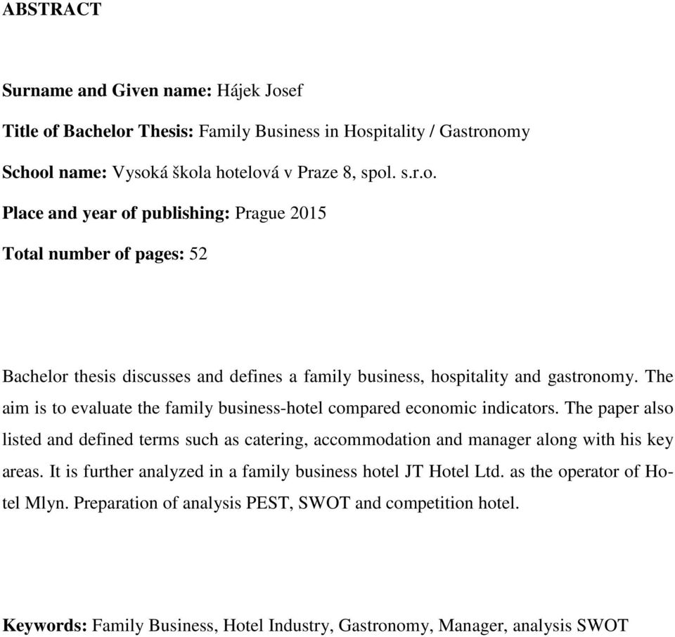 The aim is to evaluate the family business-hotel compared economic indicators.