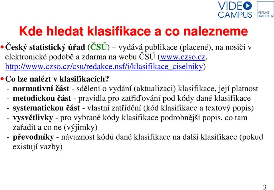 - normativní část - sdělení o vydání (aktualizaci) klasifikace, její platnost - metodickou část - pravidla pro zatřiďování pod kódy dané klasifikace - systematickou