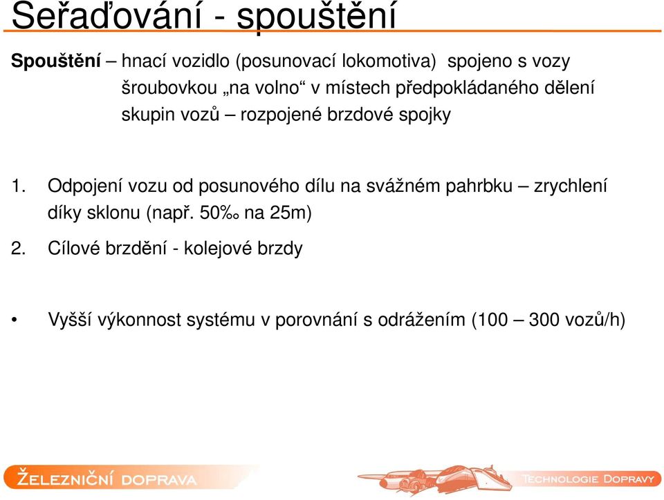 Odpojení vozu od posunového dílu na svážném pahrbku zrychlení díky sklonu (např.