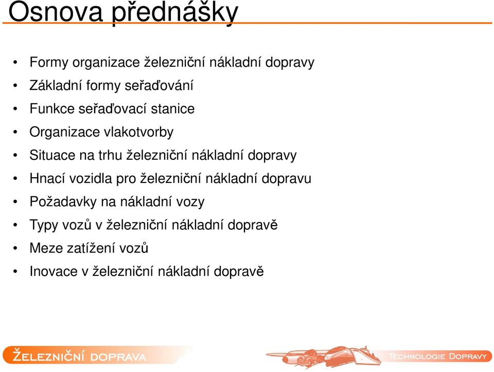 dopravy Hnací vozidla pro železniční nákladní dopravu Požadavky na nákladní vozy Typy