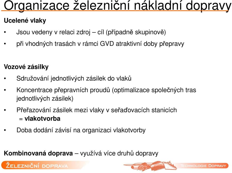 Koncentrace přepravních proudů (optimalizace společných tras jednotlivých zásilek) Přeřazování zásilek mezi vlaky v