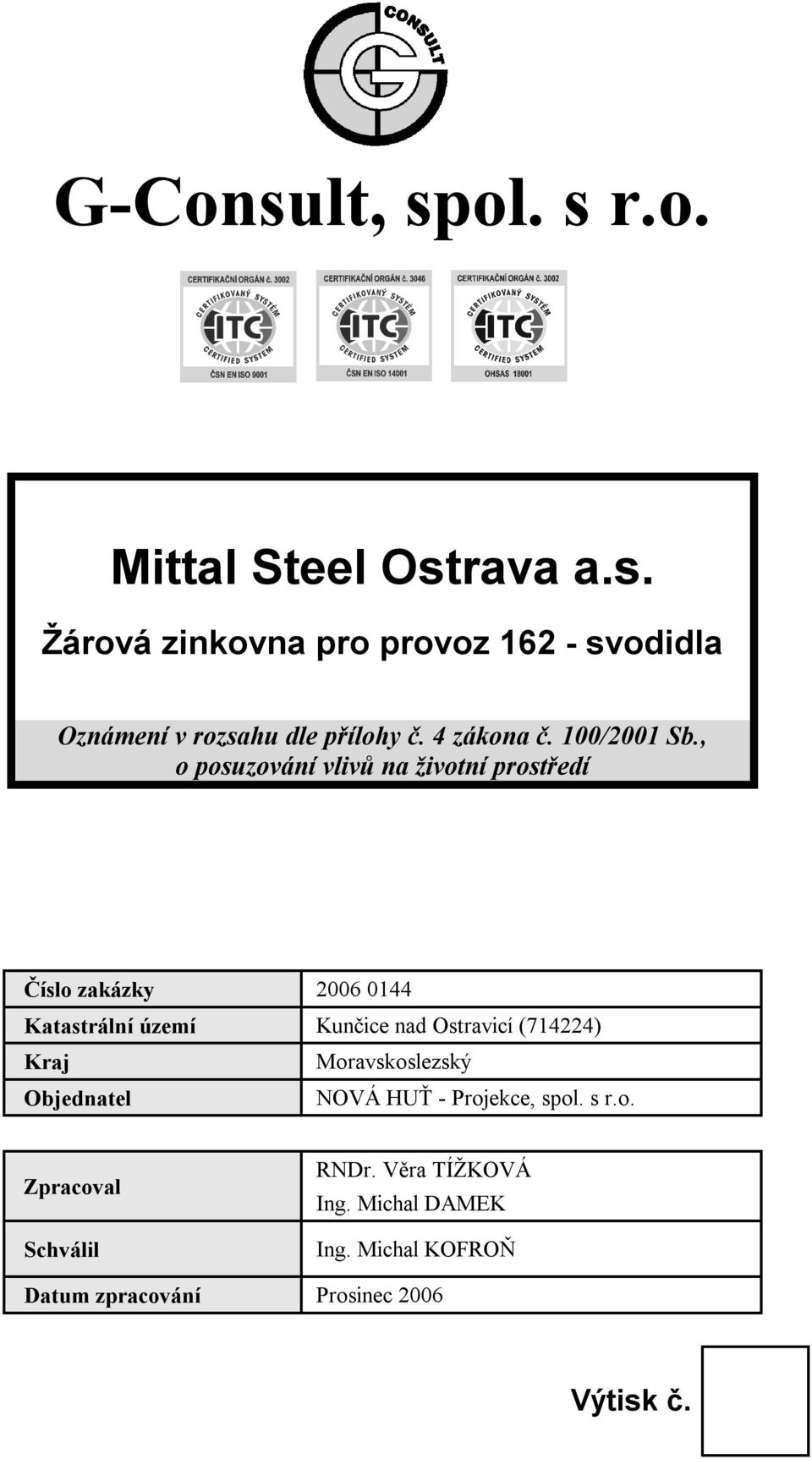 , o posuzování vlivů na životní prostředí Číslo zakázky Katastrální území Kunčice nad Ostravicí (714224)