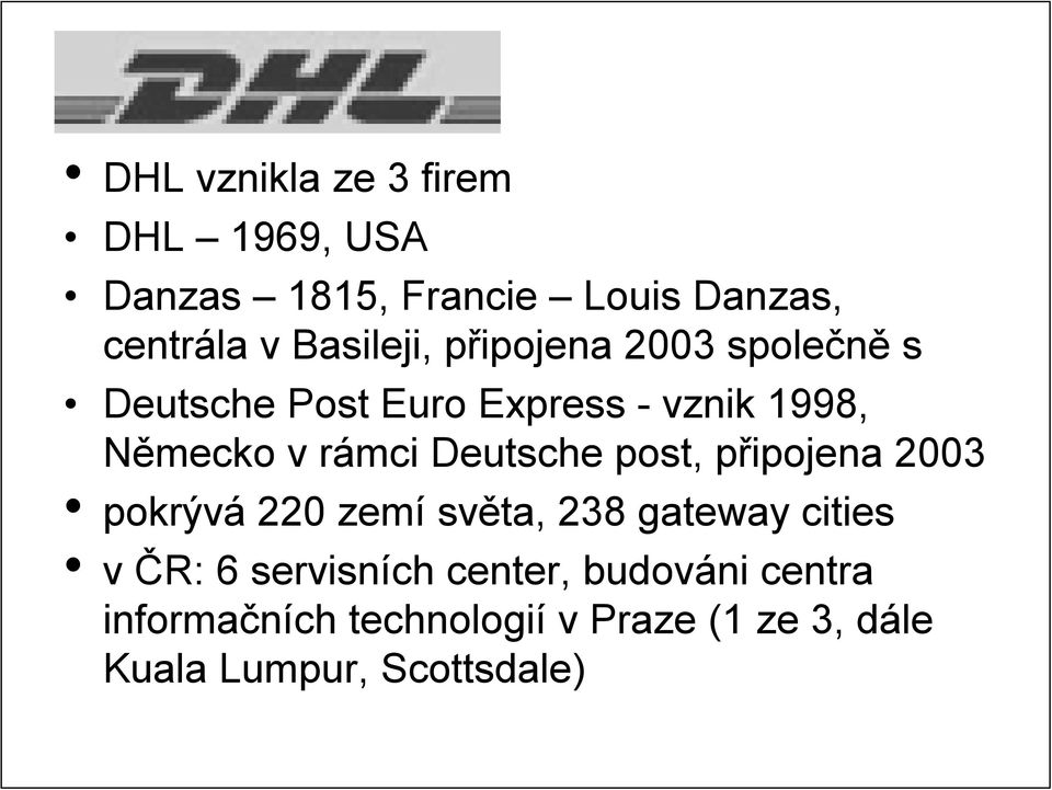 rámci Deutsche post, připojena 2003 pokrývá 220 zemí světa, 238 gateway cities v ČR: 6