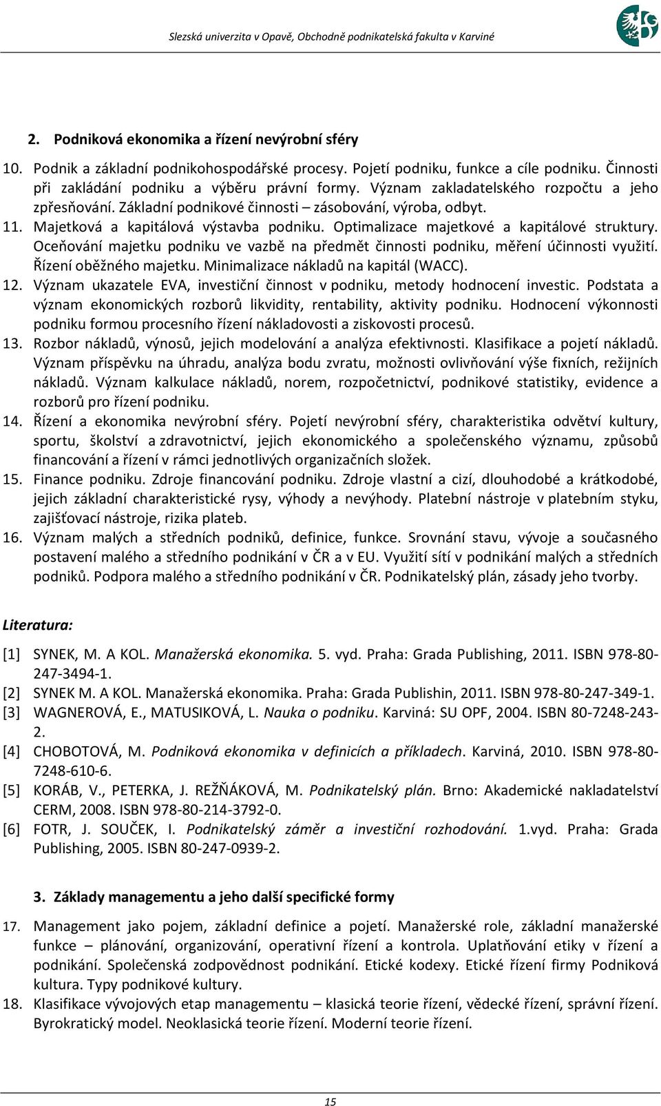 Oceňování majetku podniku ve vazbě na předmět činnosti podniku, měření účinnosti využití. Řízení oběžného majetku. Minimalizace nákladů na kapitál (WACC). 12.