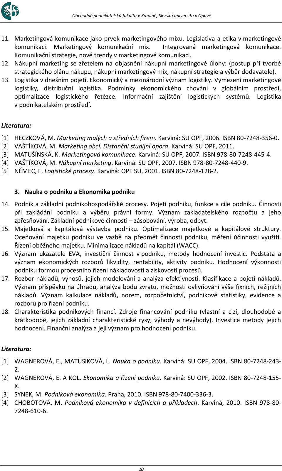 Nákupní marketing se zřetelem na objasnění nákupní marketingové úlohy: (postup při tvorbě strategického plánu nákupu, nákupní marketingový mix, nákupní strategie a výběr dodavatele). 13.