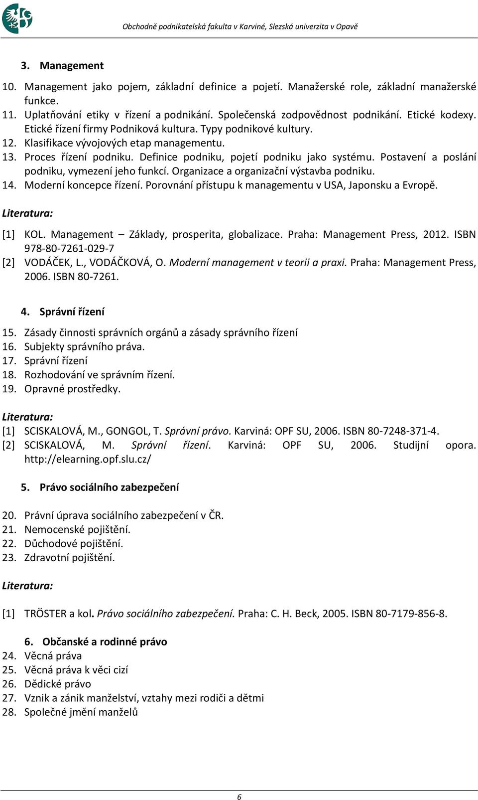 13. Proces řízení podniku. Definice podniku, pojetí podniku jako systému. Postavení a poslání podniku, vymezení jeho funkcí. Organizace a organizační výstavba podniku. 14. Moderní koncepce řízení.