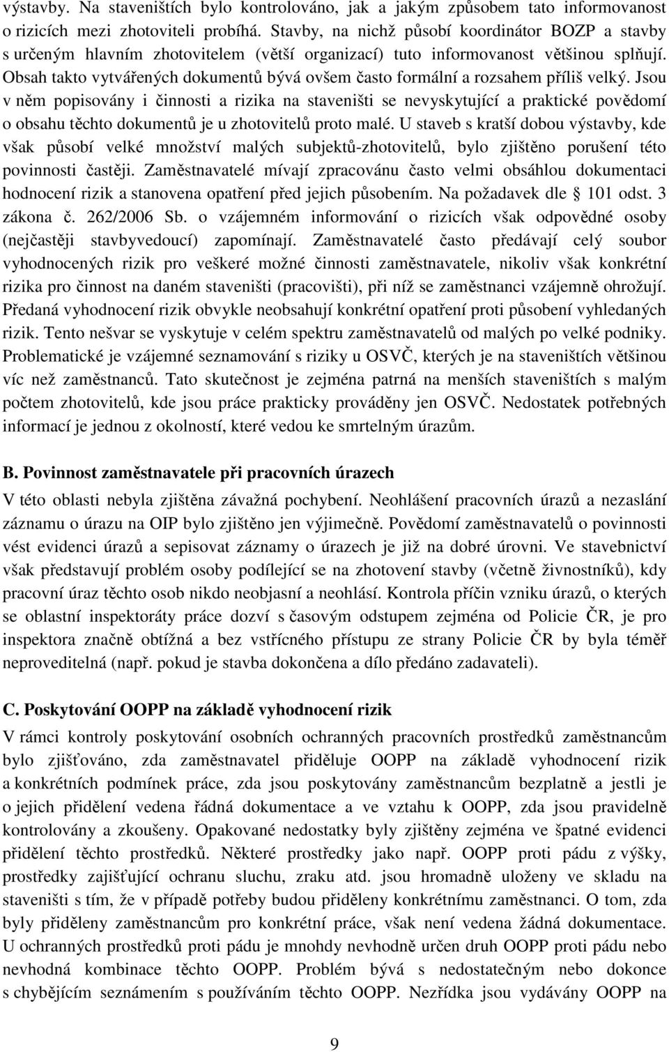 Obsah takto vytvářených dokumentů bývá ovšem často formální a rozsahem příliš velký.