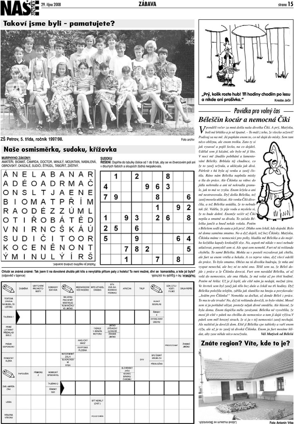 Foto archiv SUDOKU ŘEŠENÍ: Doplňte do tabulky číslice od 1 do 9 tak, aby se ve čtvercovém poli ani v dlouhých řádcích a sloupcích žádná neopakovala.