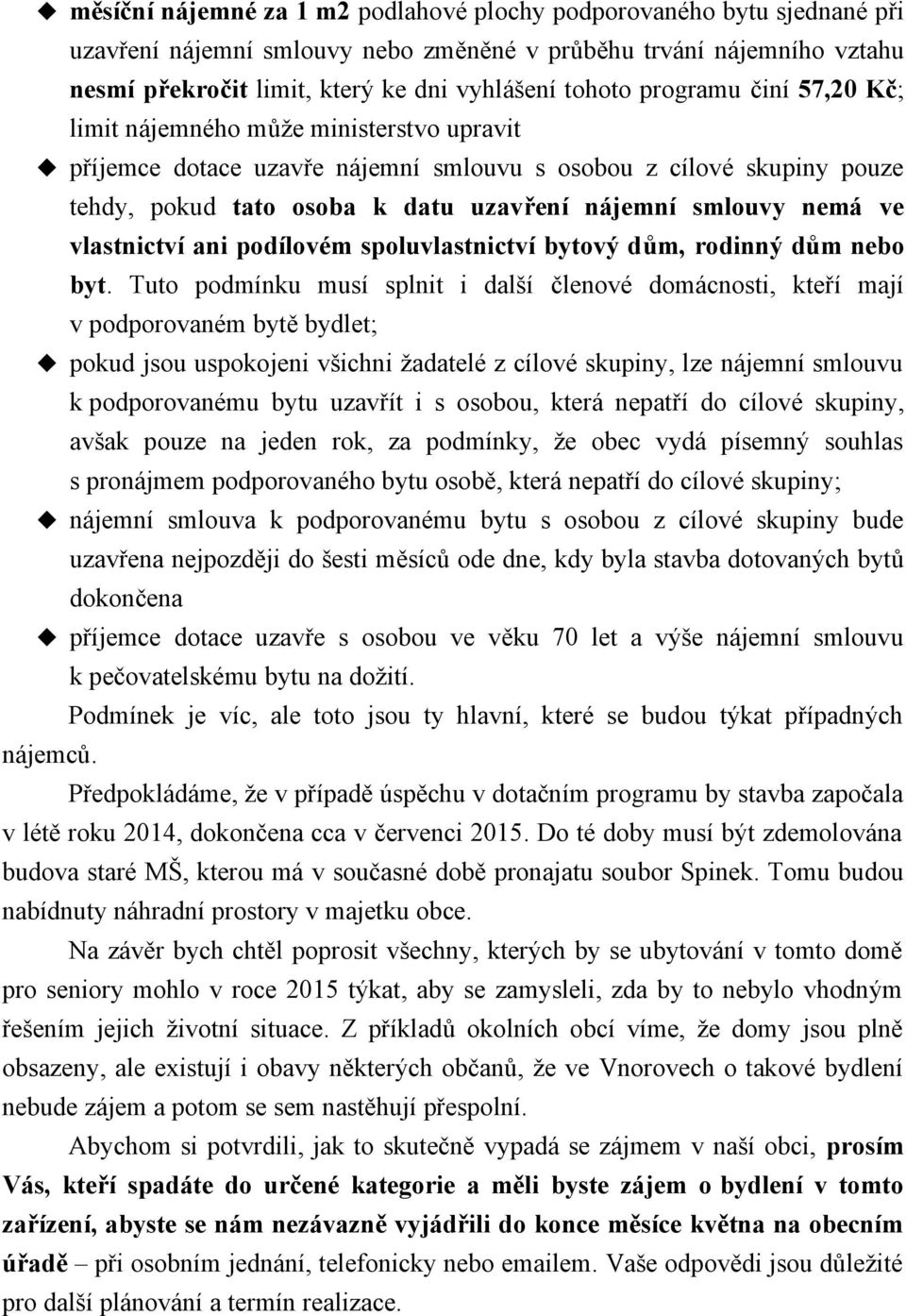 ve vlastnictví ani podílovém spoluvlastnictví bytový dům, rodinný dům nebo byt.