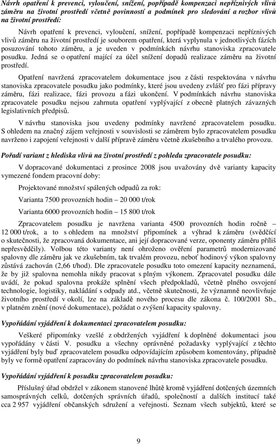 záměru, a je uveden v podmínkách návrhu stanoviska zpracovatele posudku. Jedná se o opatření mající za účel snížení dopadů realizace záměru na životní prostředí.