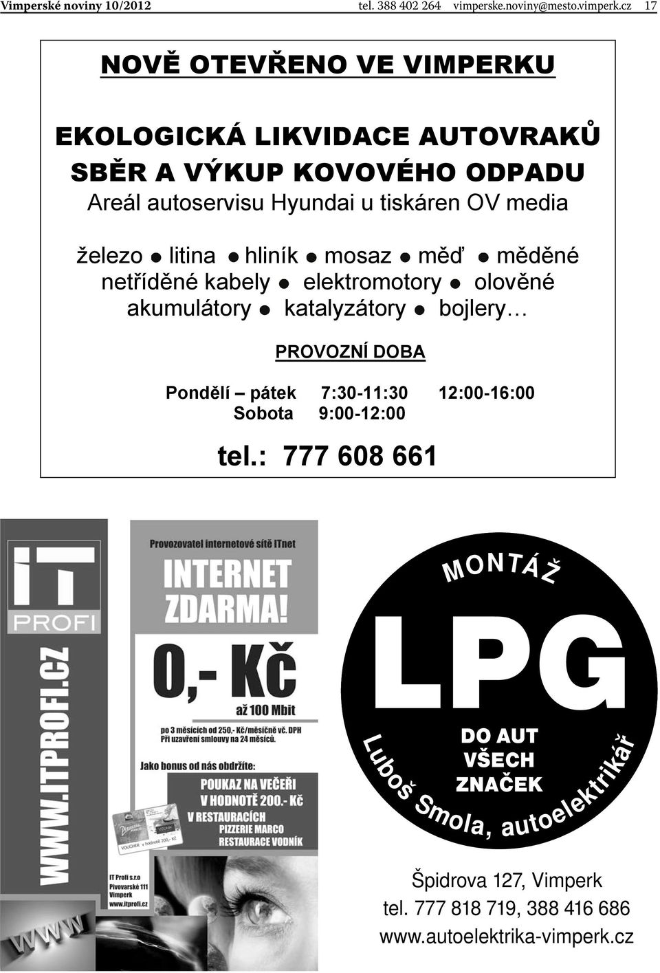 media železo litina hliník mosaz měď měděné netříděné kabely elektromotory olověné akumulátory katalyzátory bojlery PROVOZNÍ DOBA