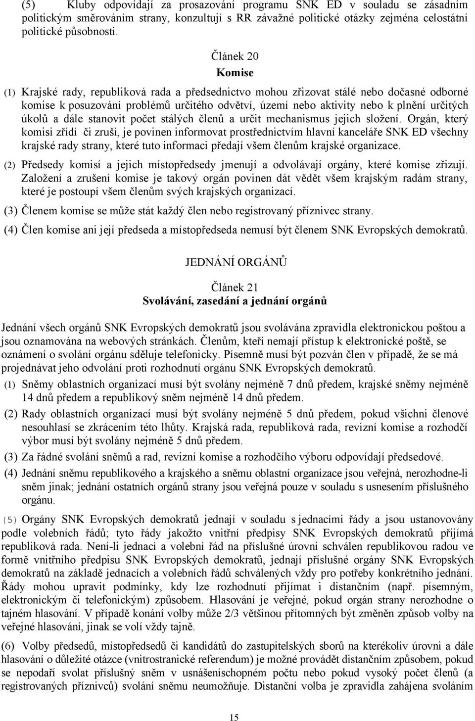 úkolů a dále stanovit počet stálých členů a určit mechanismus jejich složení.