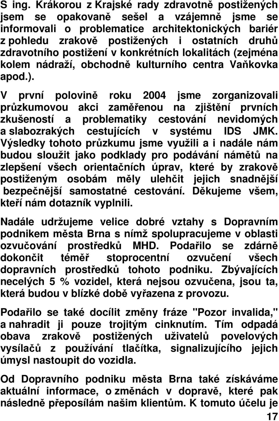 postižení v konkrétních lokalitách (zejména kolem nádraží, obchodn kulturního centra Va kovka apod.).