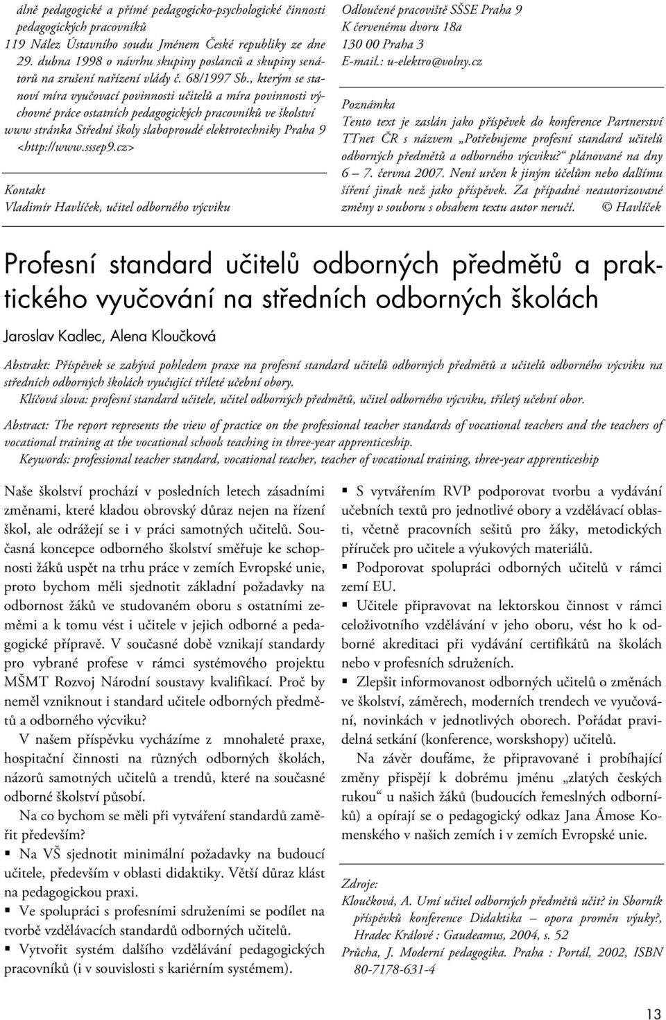 , kterým se stanoví míra vyučovací povinnosti učitelů a míra povinnosti výchovné práce ostatních pedagogických pracovníků ve školství www stránka Střední školy slaboproudé elektrotechniky Praha 9