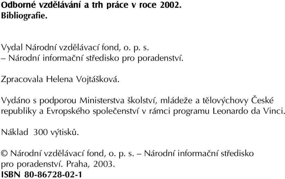 Vydáno s podporou Ministerstva školství, mládeže a tělovýchovy České republiky a Evropského společenství v