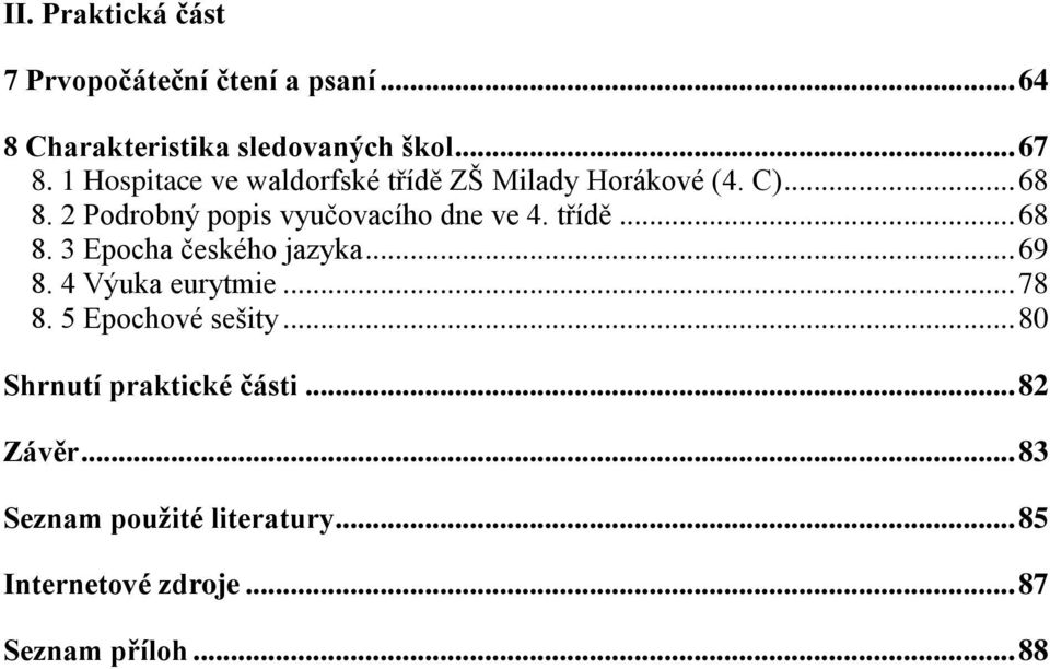 třídě... 68 8. 3 Epocha českého jazyka... 69 8. 4 Výuka eurytmie... 78 8. 5 Epochové sešity.