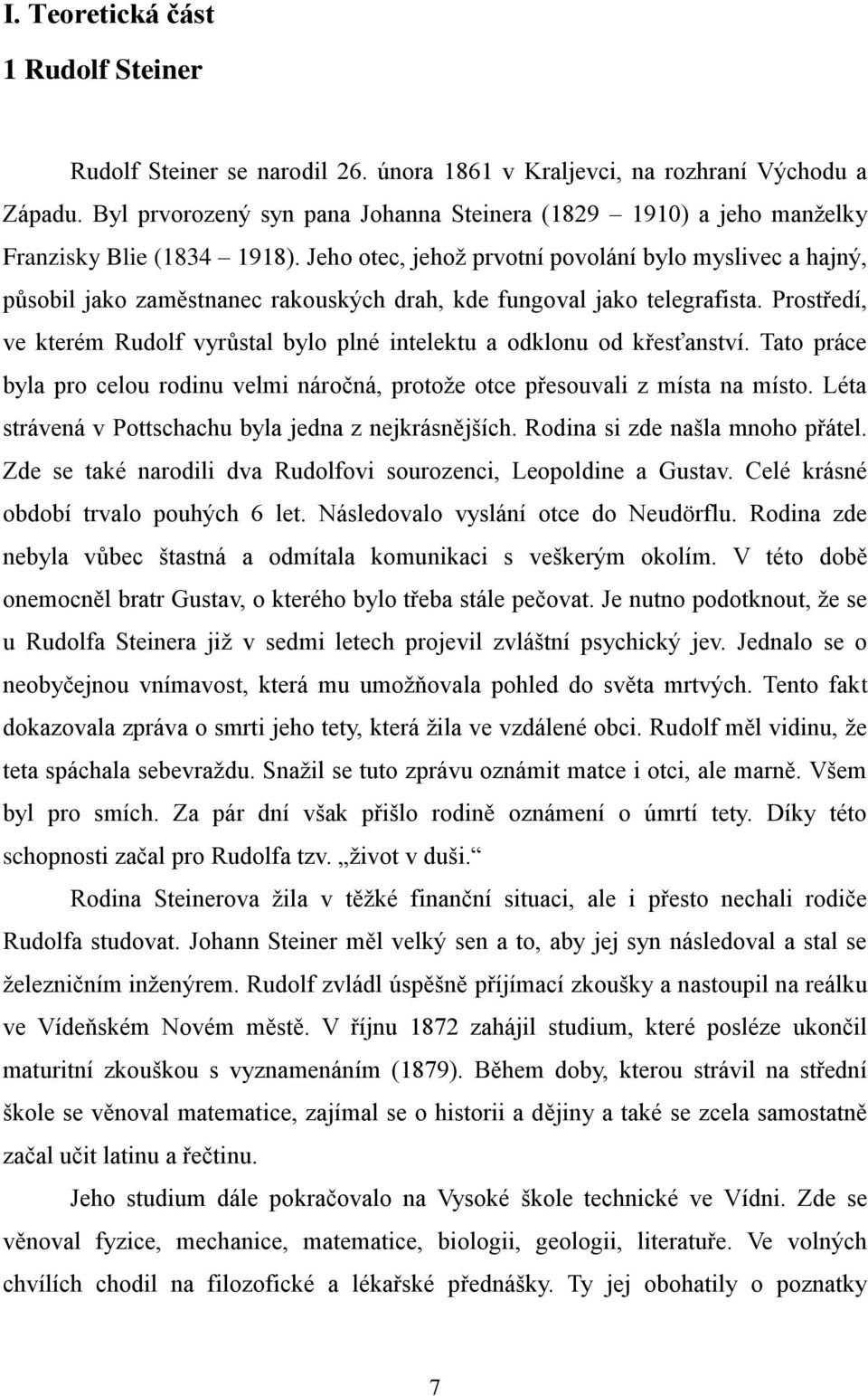 Jeho otec, jehoţ prvotní povolání bylo myslivec a hajný, působil jako zaměstnanec rakouských drah, kde fungoval jako telegrafista.