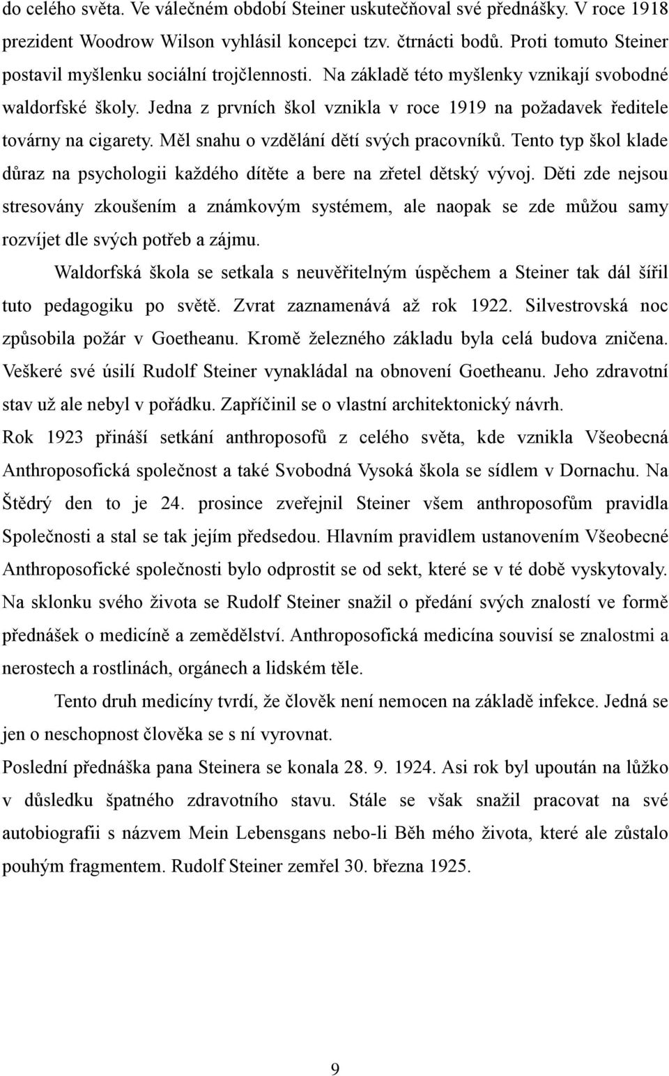 Jedna z prvních škol vznikla v roce 1919 na poţadavek ředitele továrny na cigarety. Měl snahu o vzdělání dětí svých pracovníků.