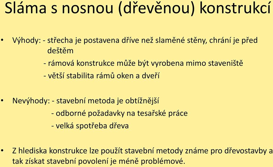 - stavební metoda je obtížnější - odborné požadavky na tesařské práce - velká spotřeba dřeva Z hlediska