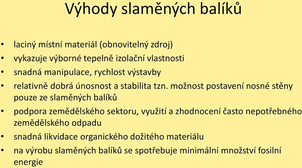 možnost postavení nosné stěny pouze ze slaměných balíků podpora zemědělského sektoru, využití a zhodnocení často