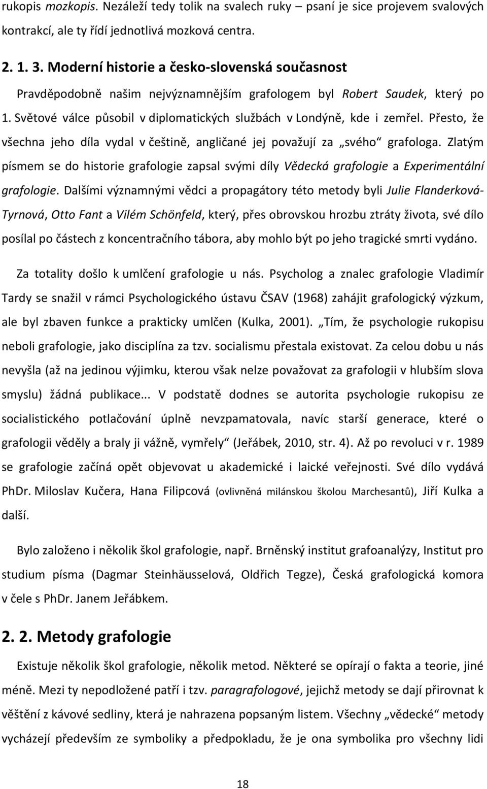 Přesto, že všechna jeho díla vydal v češtině, angličané jej považují za svého grafologa. Zlatým písmem se do historie grafologie zapsal svými díly Vědecká grafologie a Experimentální grafologie.