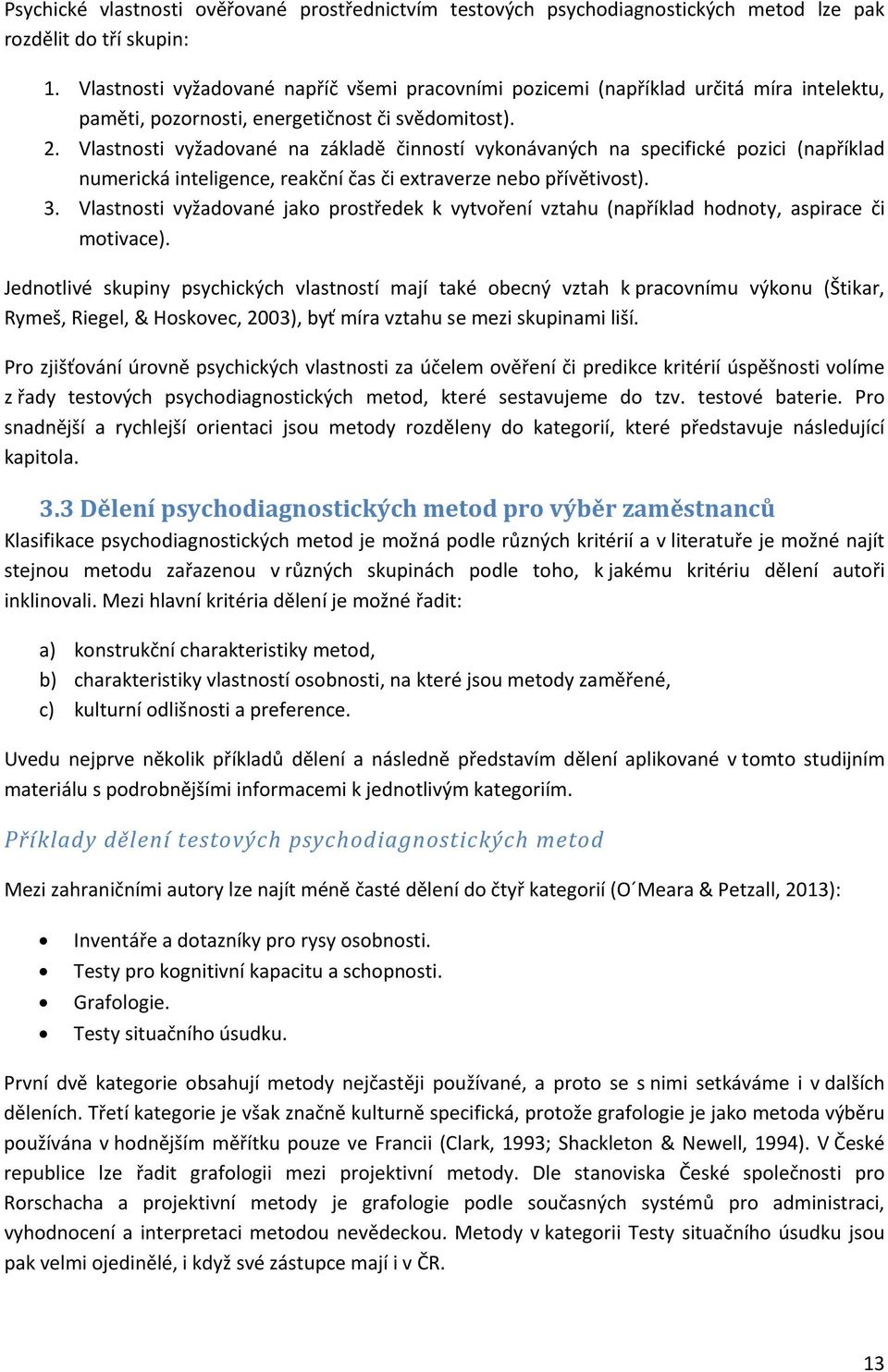 Vlastnosti vyžadované na základě činností vykonávaných na specifické pozici (například numerická inteligence, reakční čas či extraverze nebo přívětivost). 3.