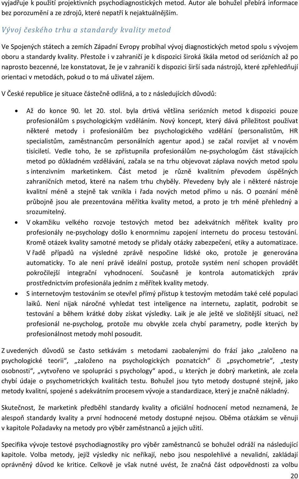 Přestože i v zahraničí je k dispozici široká škála metod od seriózních až po naprosto bezcenné, lze konstatovat, že je v zahraničí k dispozici širší sada nástrojů, které zpřehledňují orientaci v